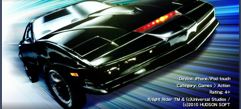 Release: March, 2010 / Device: iPhone/iPod touch / Category: Games > Action / Rating: 4+ / Knight Rider TM & (c) Universal Studios / (c)2010 HUDSON SOFT