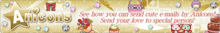 Anicons - See how you can send cute e-mails by Anicons!
Send your love to special person!