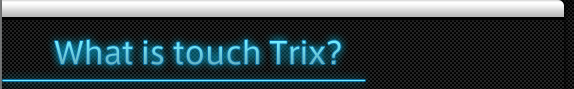 What is touch Trix